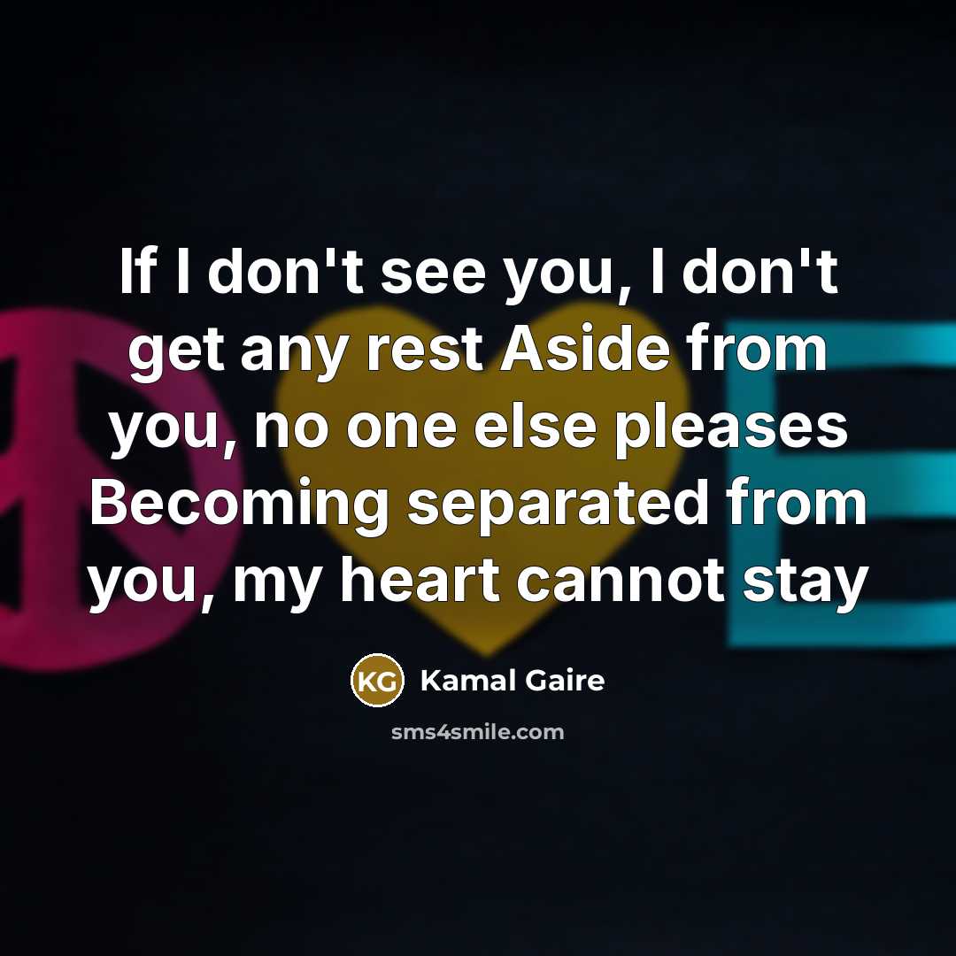 “If I don't see you, I don't get any rest…” quote by Kamal Gaire