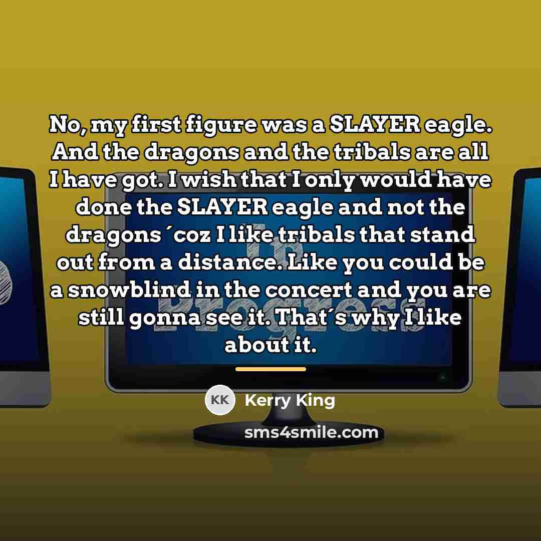 “No, my first figure was a SLAYER eagle. And the…” quote by Kerry King