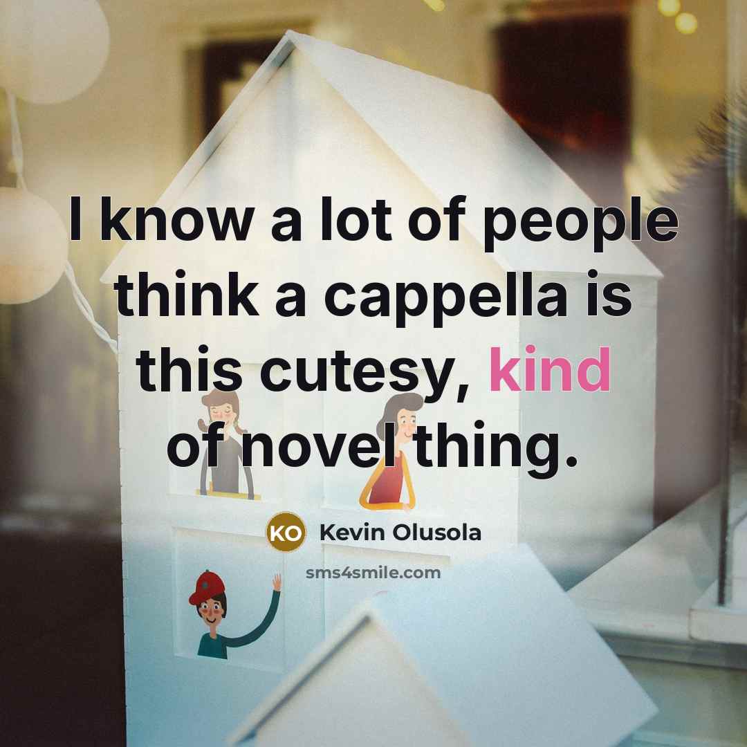 “I know a lot of people think a cappella is…” quote by Kevin Olusola