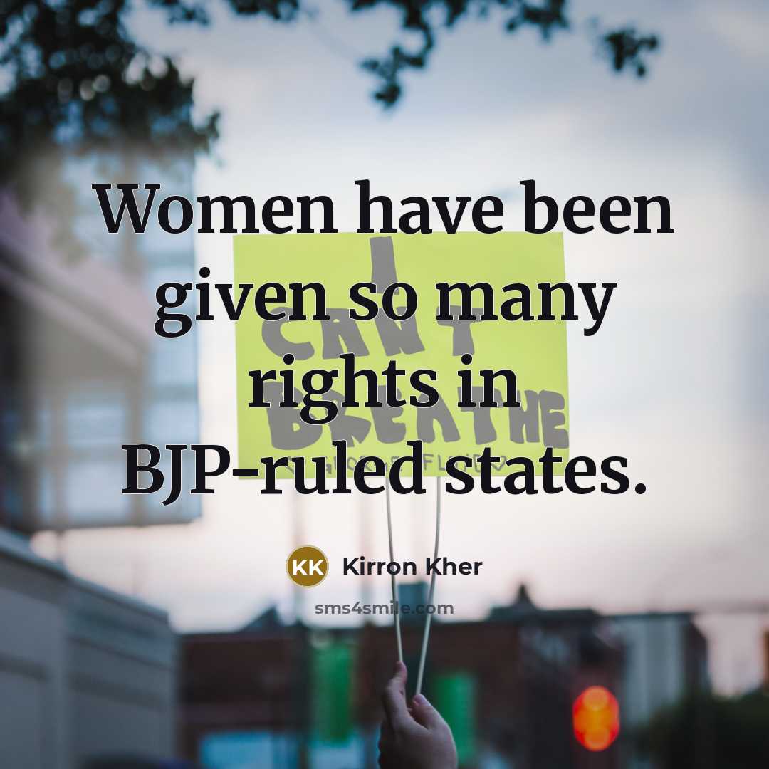 “Women have been given so many rights in BJP-ruled states.…” quote by Kirron Kher