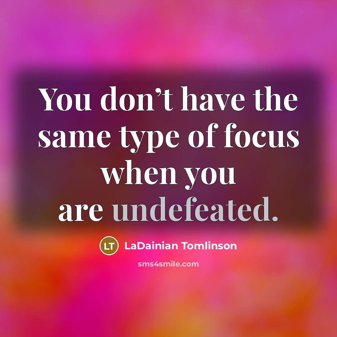“You don’t have the same type of focus when you…” quote by LaDainian Tomlinson