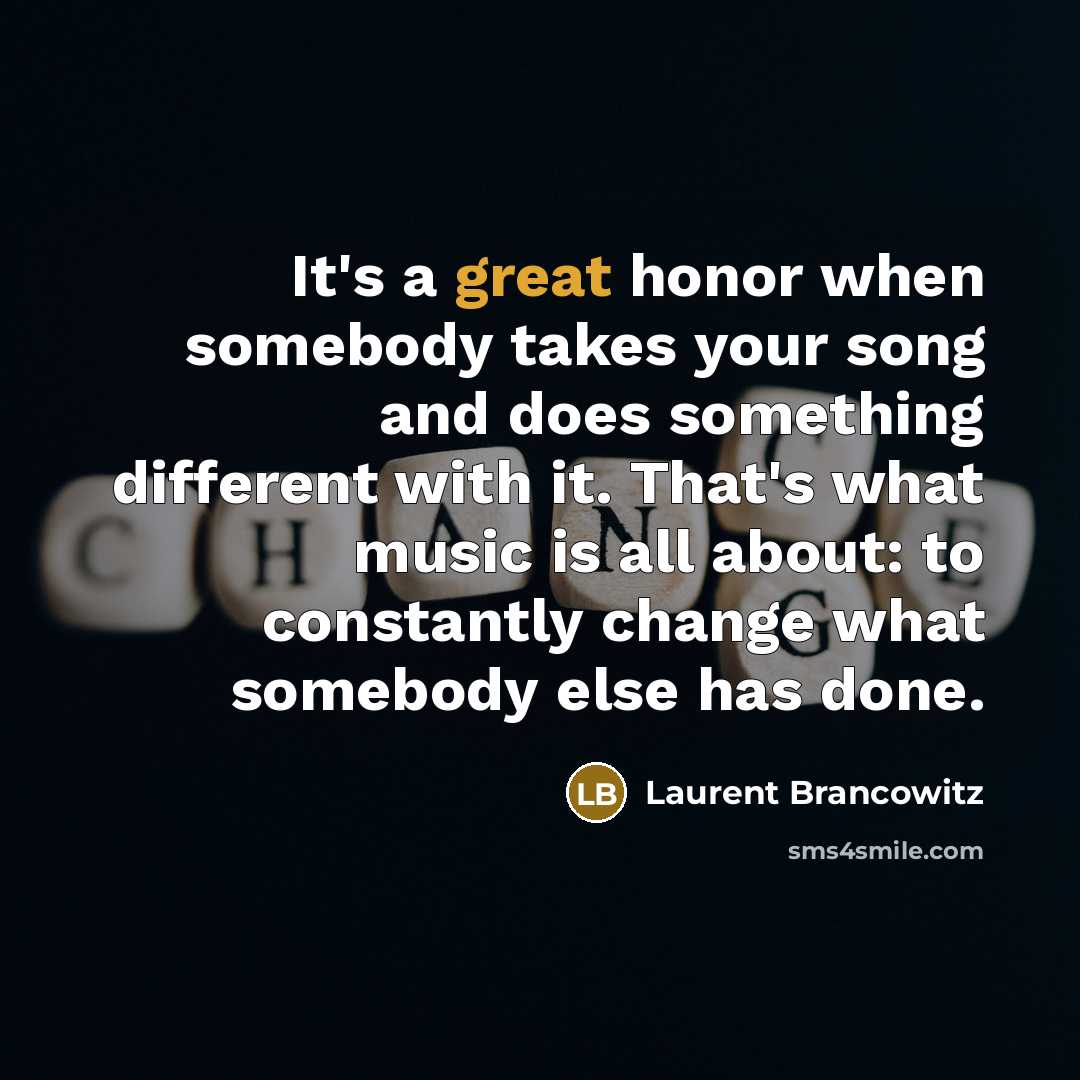 “It's a great honor when somebody takes your song and…” quote by Laurent Brancowitz