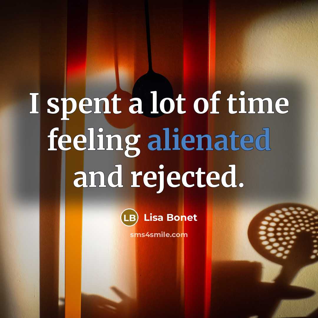 “I spent a lot of time feeling alienated and rejected.…” quote by Lisa Bonet