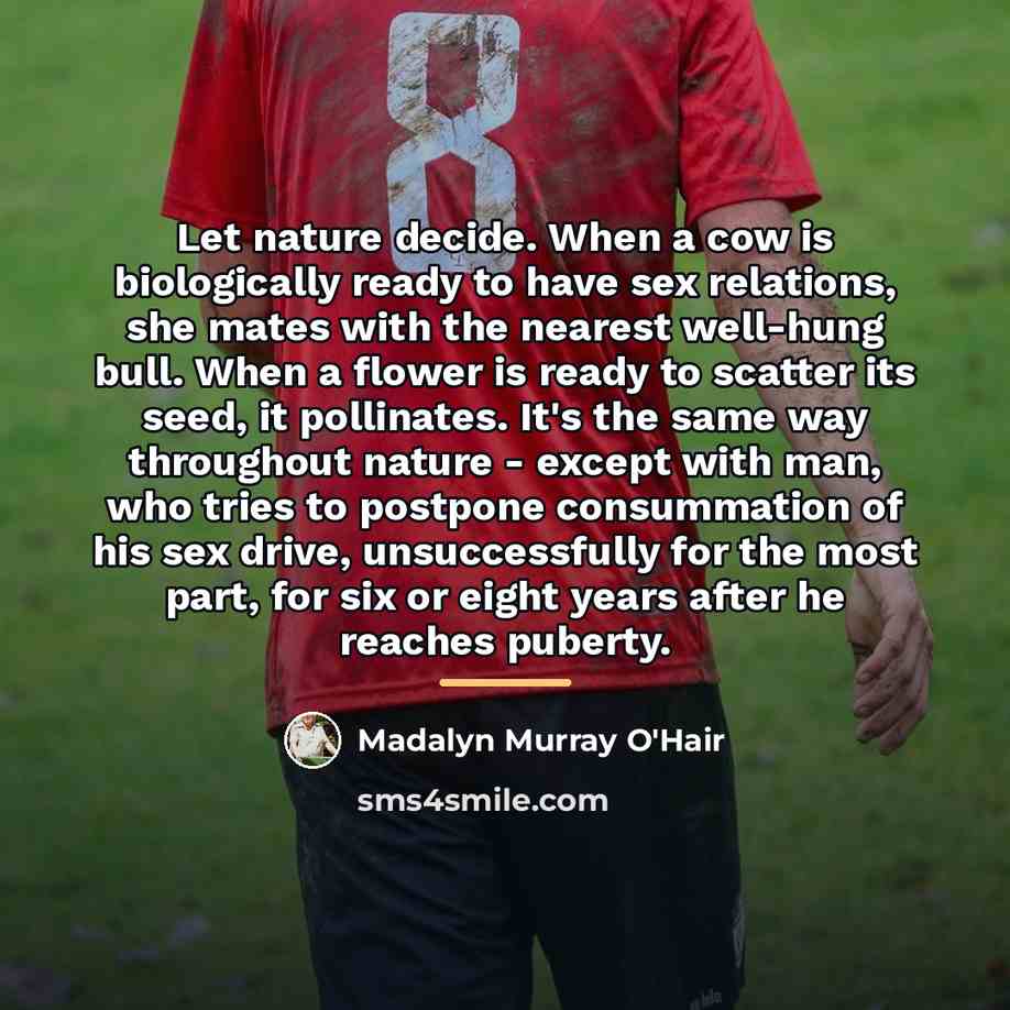 “Let nature decide. When a cow is biologically ready to…” quote by Madalyn Murray O'Hair