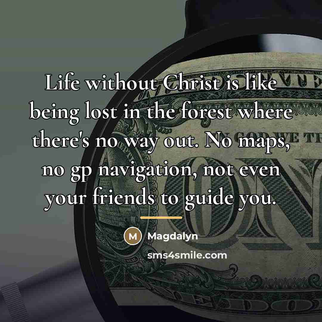 “Life without Christ is like being lost in the forest…” quote by Magdalyn