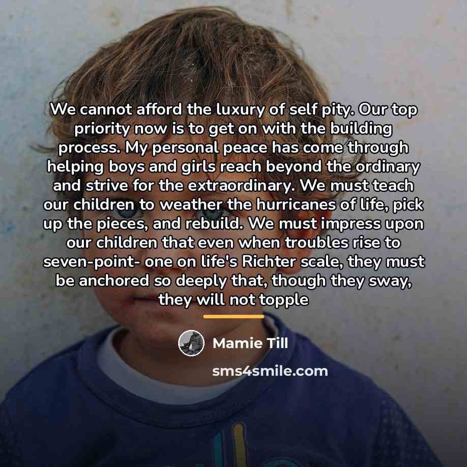 “We cannot afford the luxury of self pity. Our top…” quote by Mamie Till