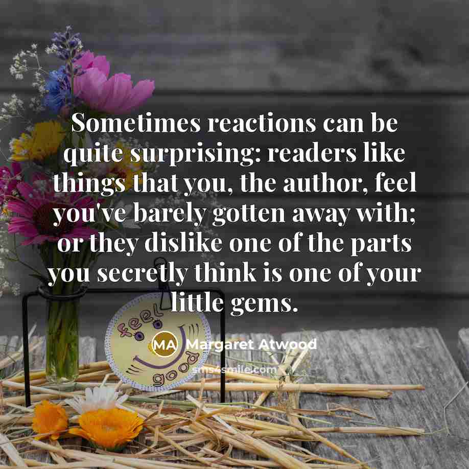 “Sometimes reactions can be quite surprising: readers like things that…” quote by Margaret Atwood