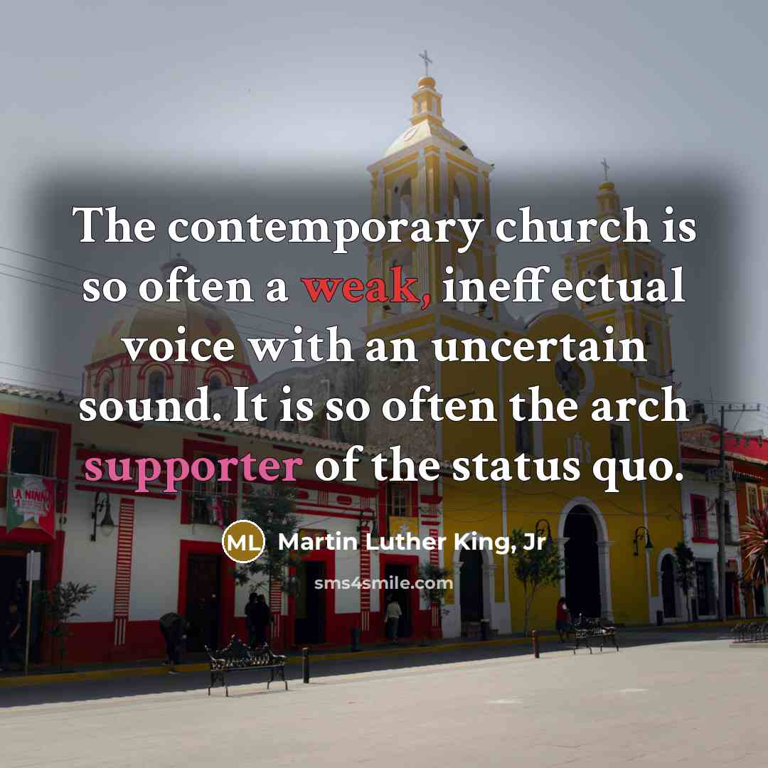 “The contemporary church is so often a weak, ineffectual voice…” quote by Martin Luther King, Jr