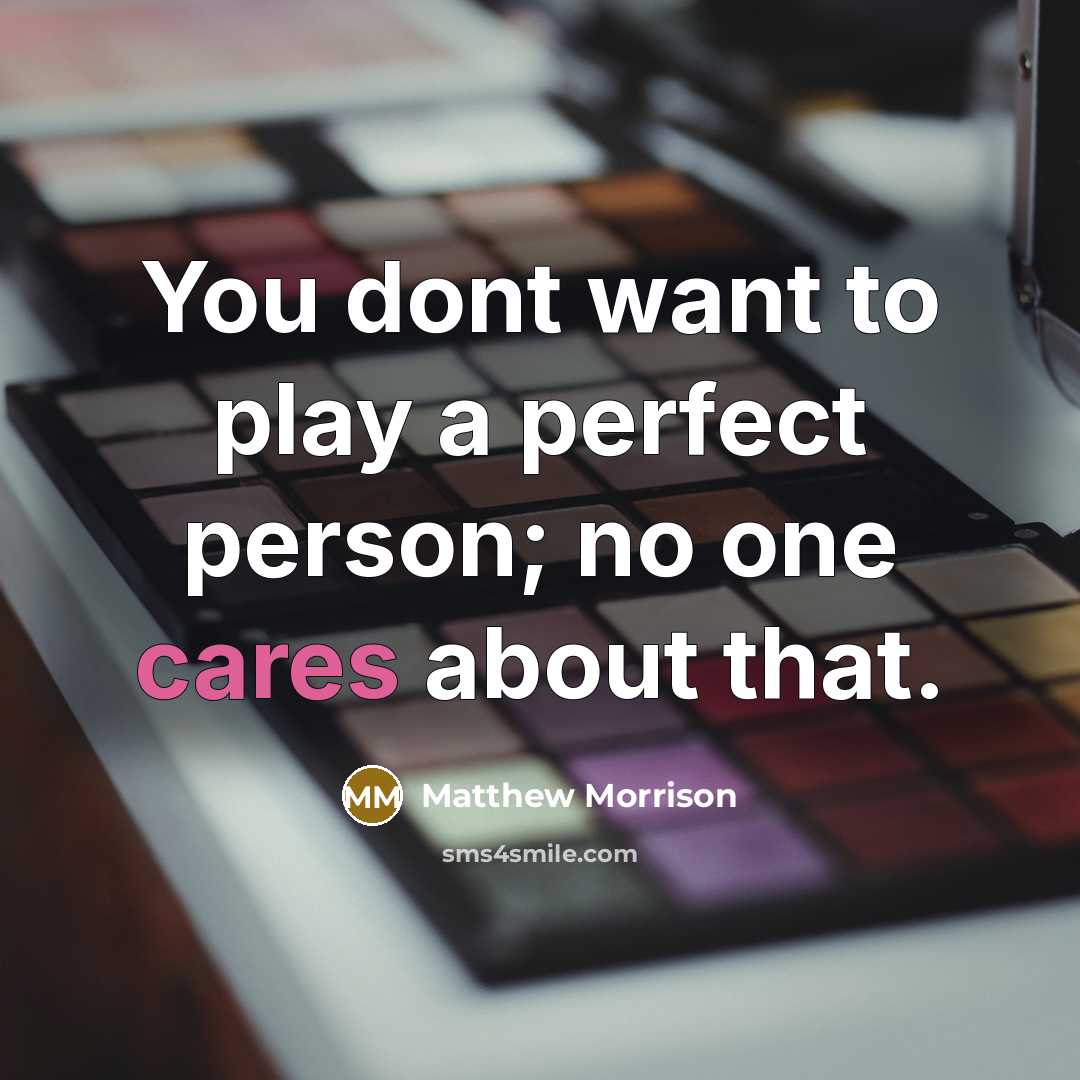“You dont want to play a perfect person; no one…” quote by Matthew Morrison