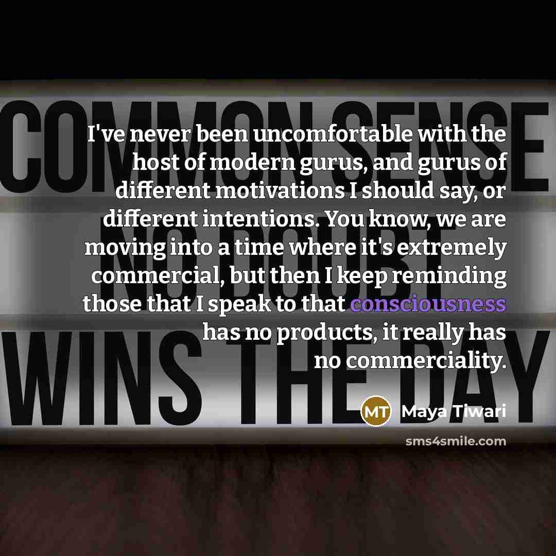 “I've never been uncomfortable with the host of modern gurus,…” quote by Maya Tiwari