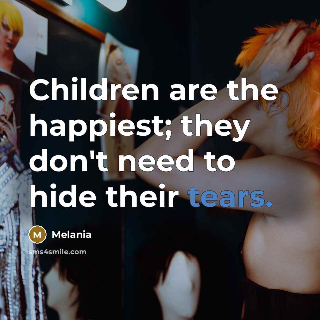 “Children are the happiest; they don't need to hide their…” quote by Melania