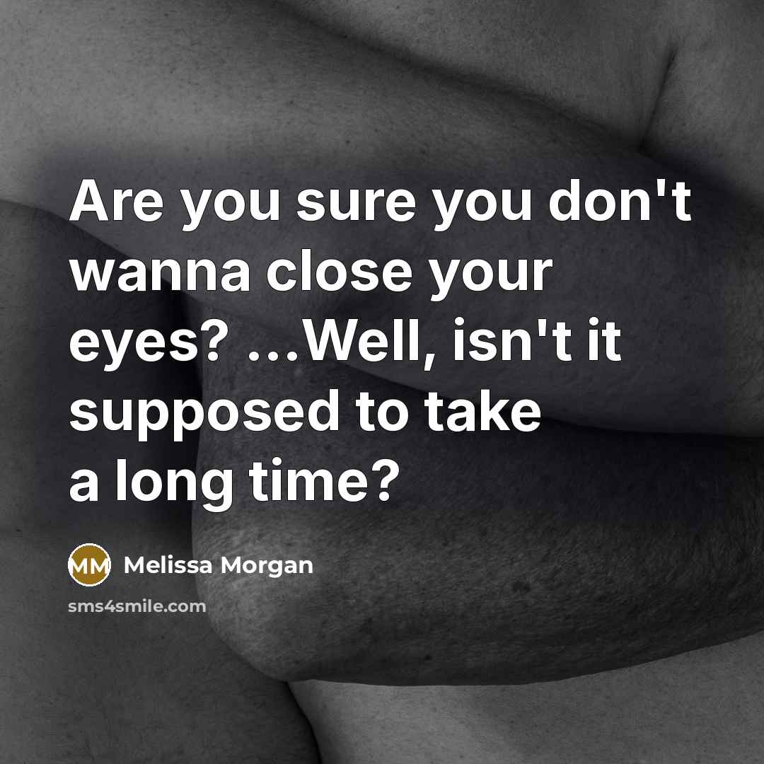 “Are you sure you don't wanna close your eyes? ...Well,…” quote by Melissa Morgan