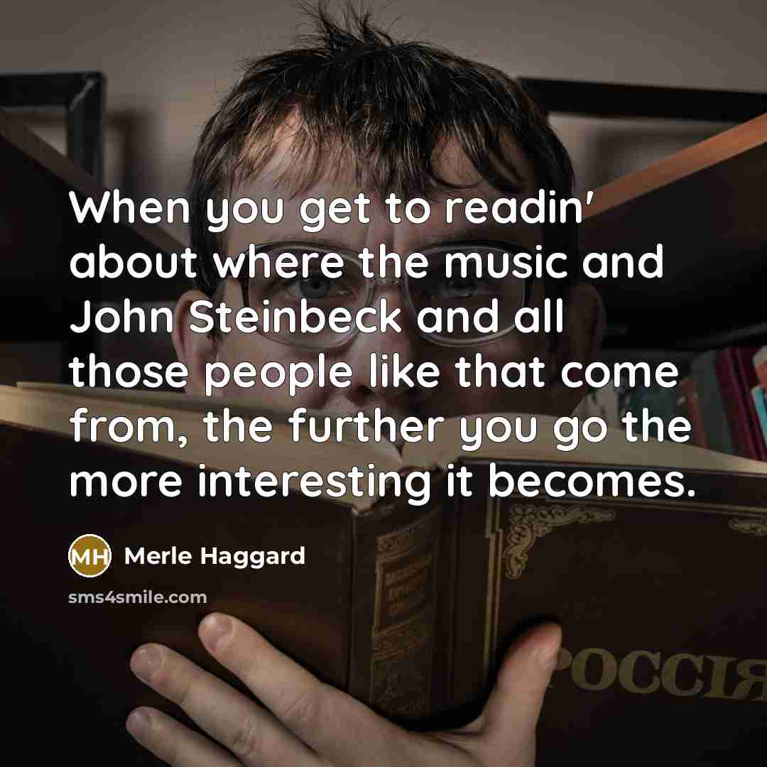 “When you get to readin' about where the music and…” quote by Merle Haggard