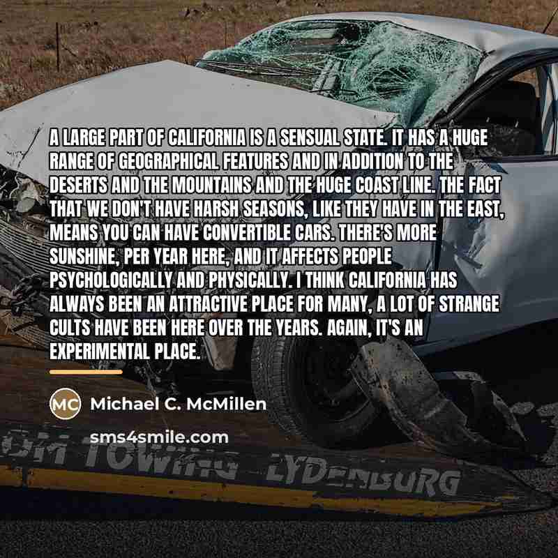 “A large part of California is a sensual state. It…” quote by Michael C. McMillen
