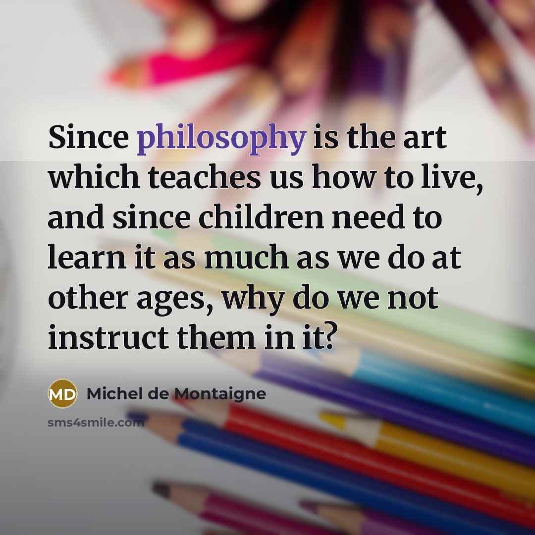 “Since philosophy is the art which teaches us how to…” quote by Michel de Montaigne
