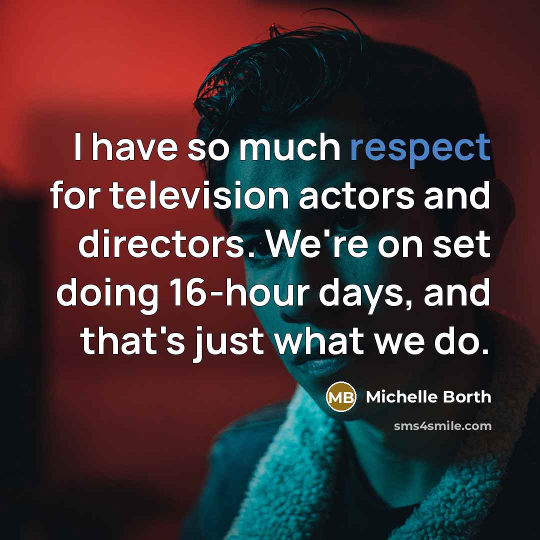 “I have so much respect for television actors and directors.…” quote by Michelle Borth
