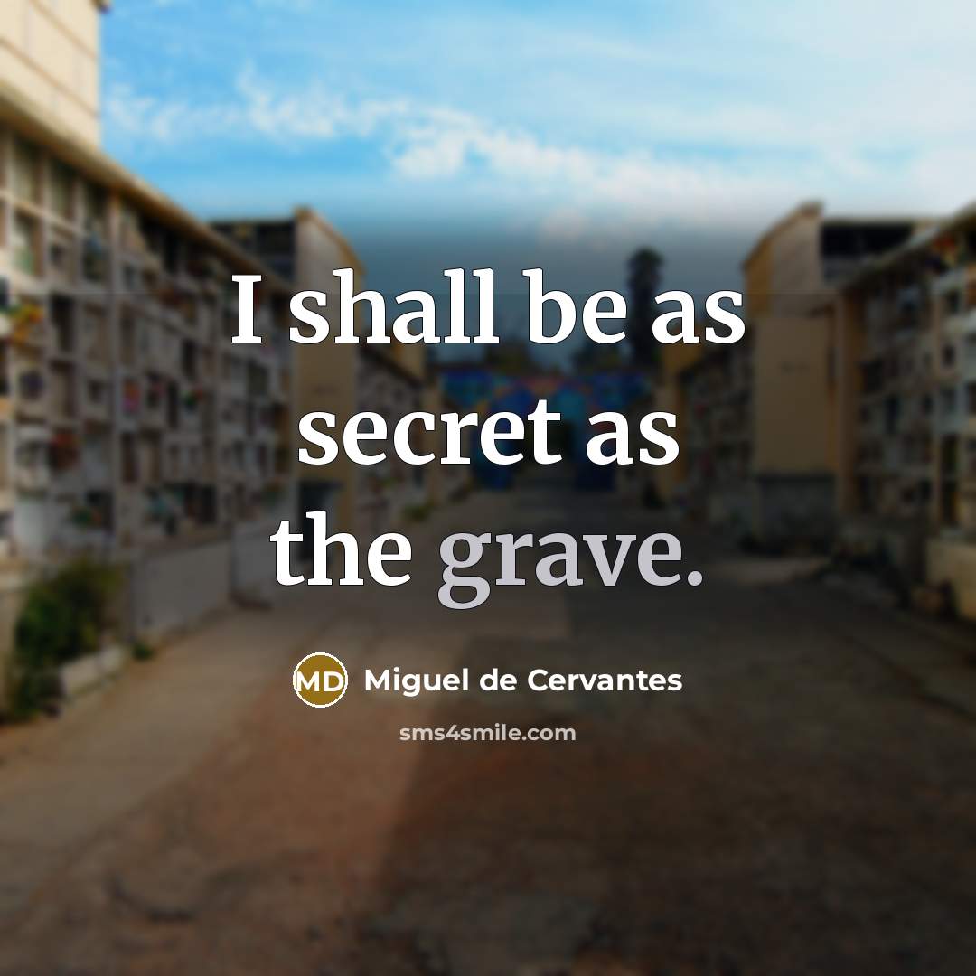 “I shall be as secret as the grave.…” quote by Miguel de Cervantes