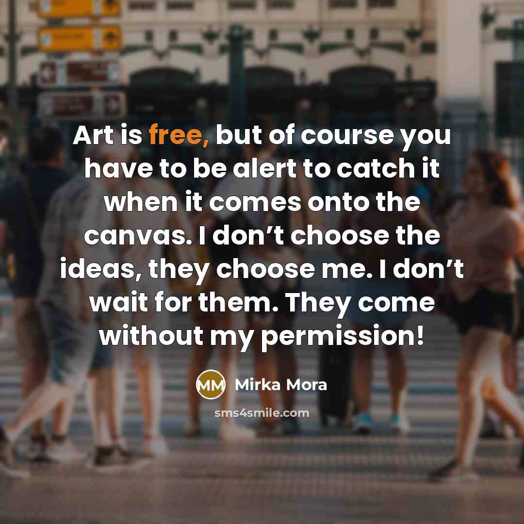 “Art is free, but of course you have to be…” quote by Mirka Mora