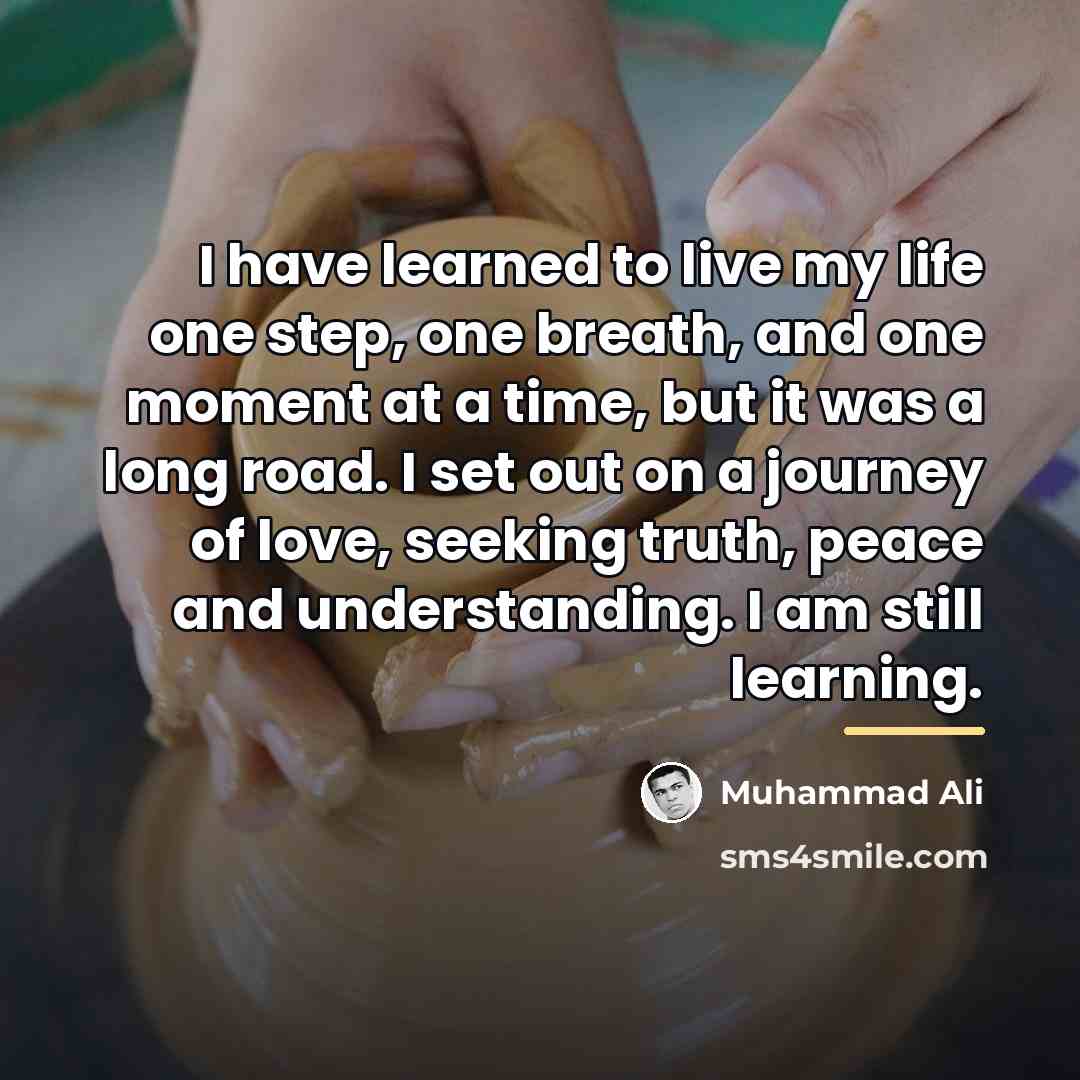 “I have learned to live my life one step, one…” quote by Muhammad Ali