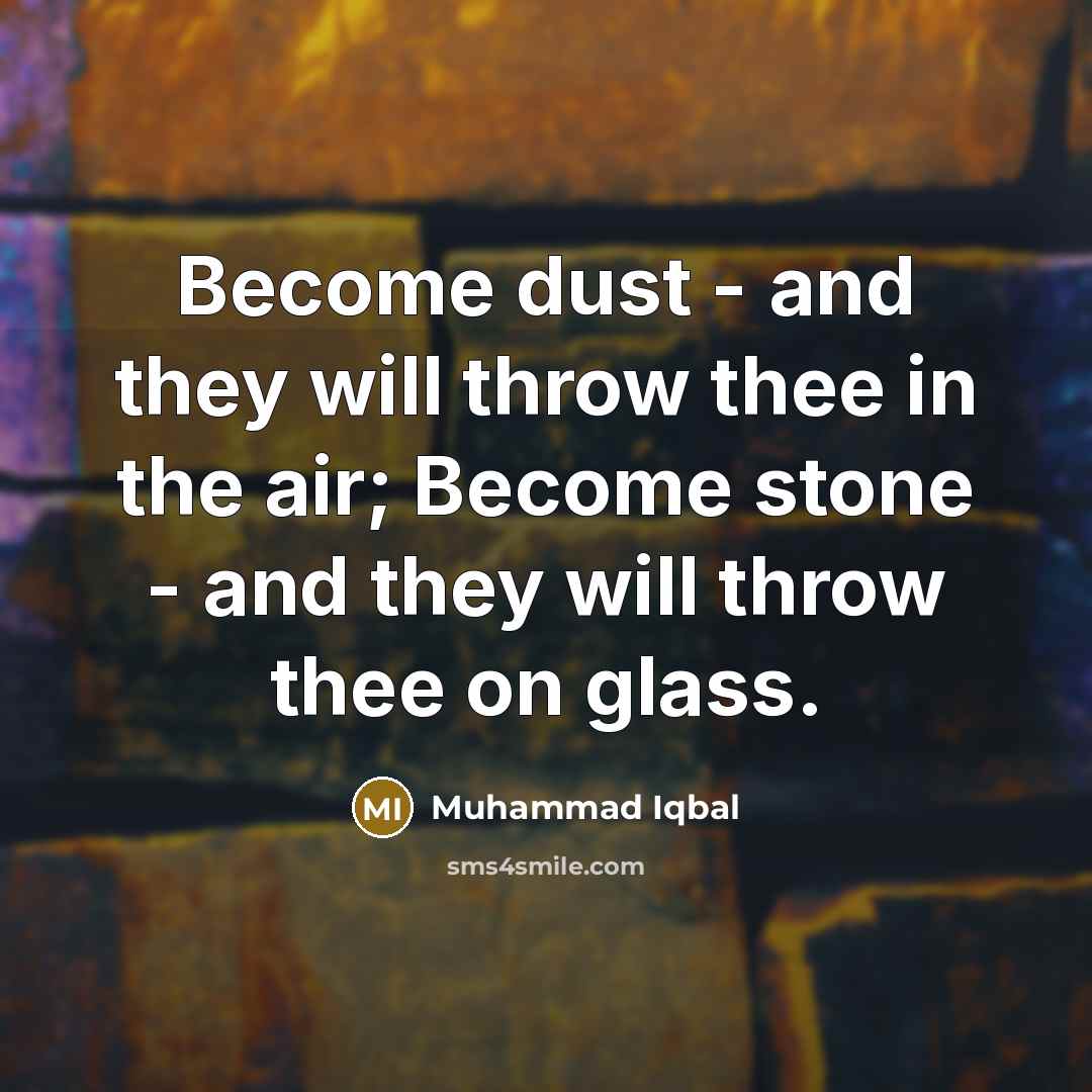 “Become dust - and they will throw thee in the…” quote by Muhammad Iqbal