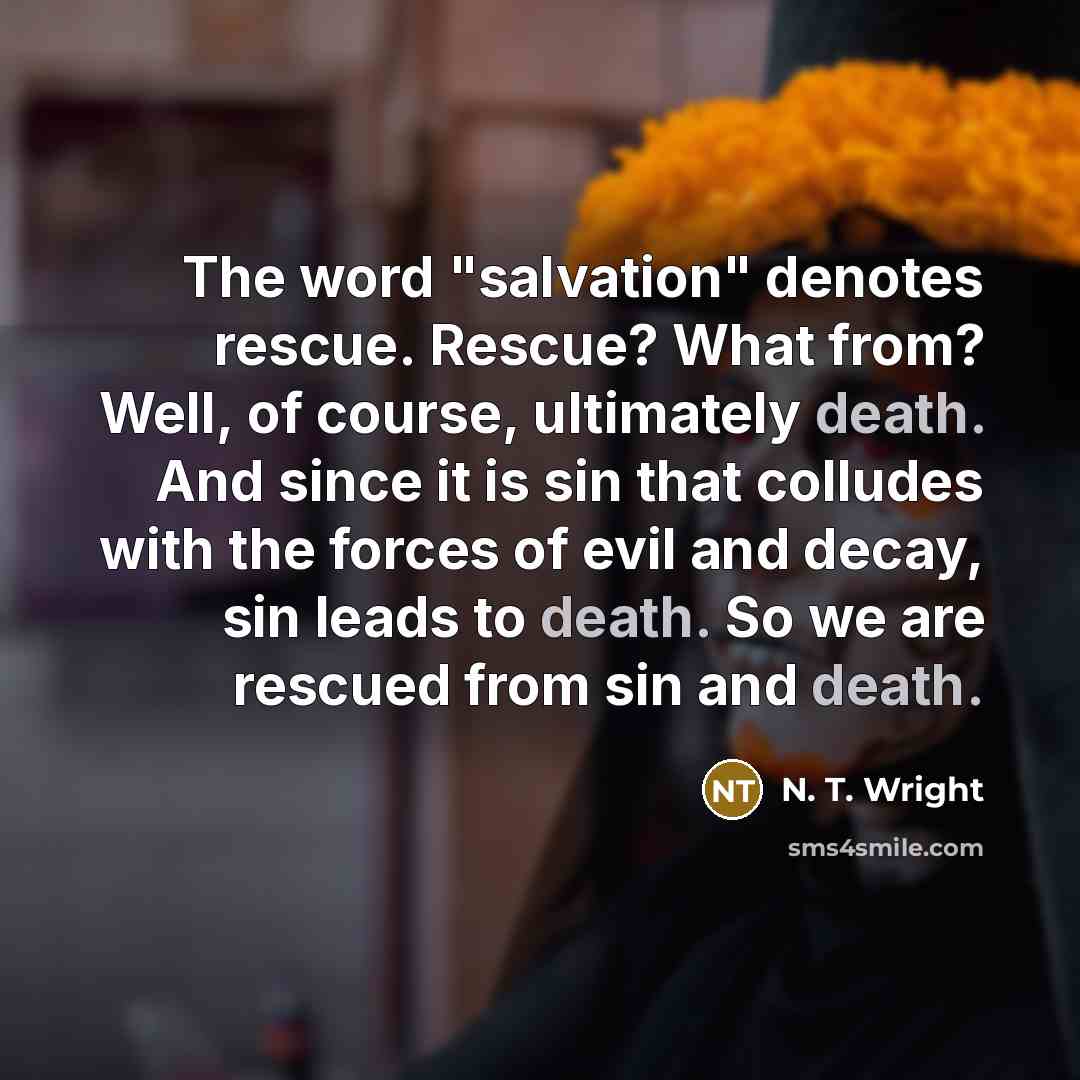“The word "salvation" denotes rescue. Rescue? What from? Well, of…” quote by N. T. Wright