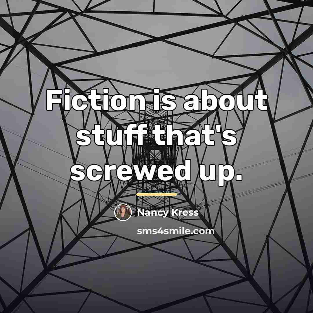 “Fiction is about stuff that's screwed up.…” quote by Nancy Kress