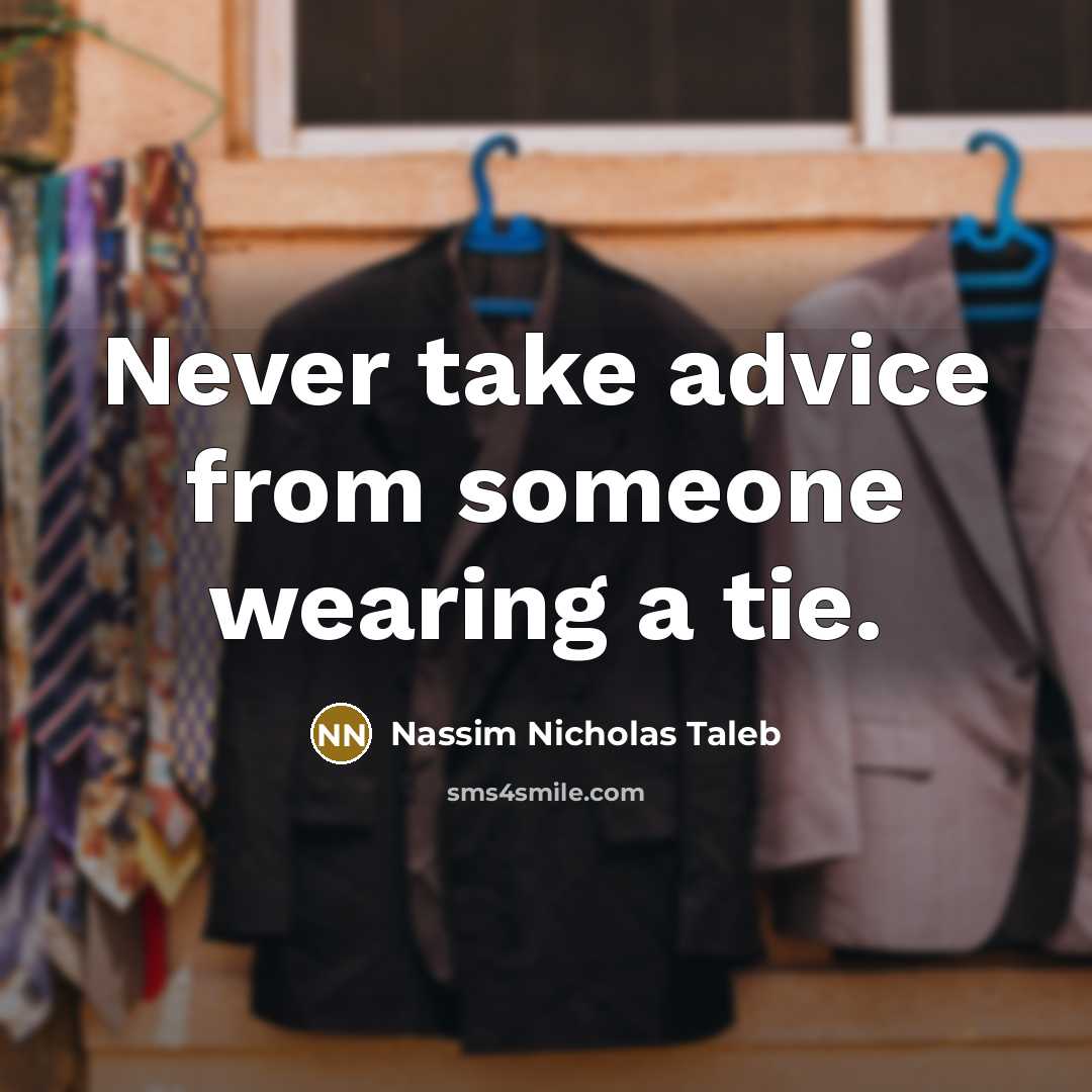 “Never take advice from someone wearing a tie.…” quote by Nassim Nicholas Taleb