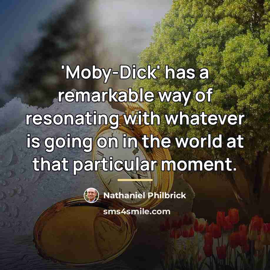 “'Moby-Dick' has a remarkable way of resonating with whatever is…” quote by Nathaniel Philbrick