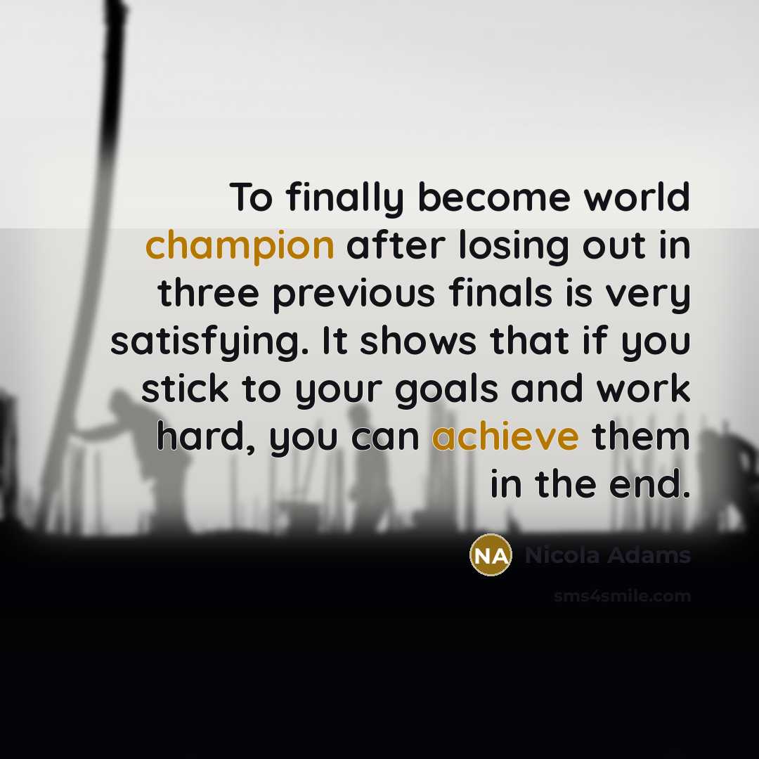 “To finally become world champion after losing out in three…” quote by Nicola Adams