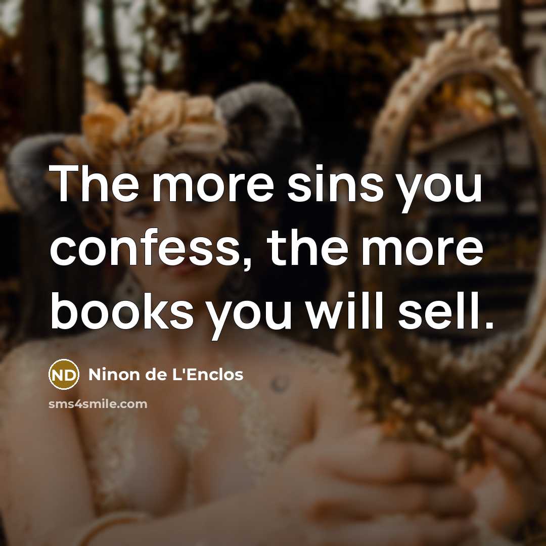 “The more sins you confess, the more books you will…” quote by Ninon de L'Enclos