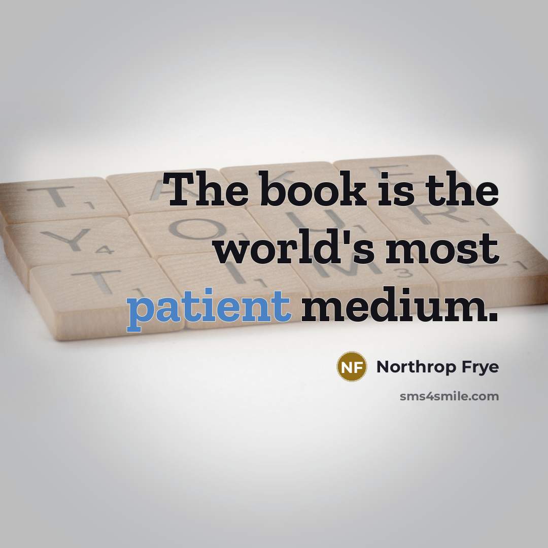 “The book is the world's most patient medium.…” quote by Northrop Frye
