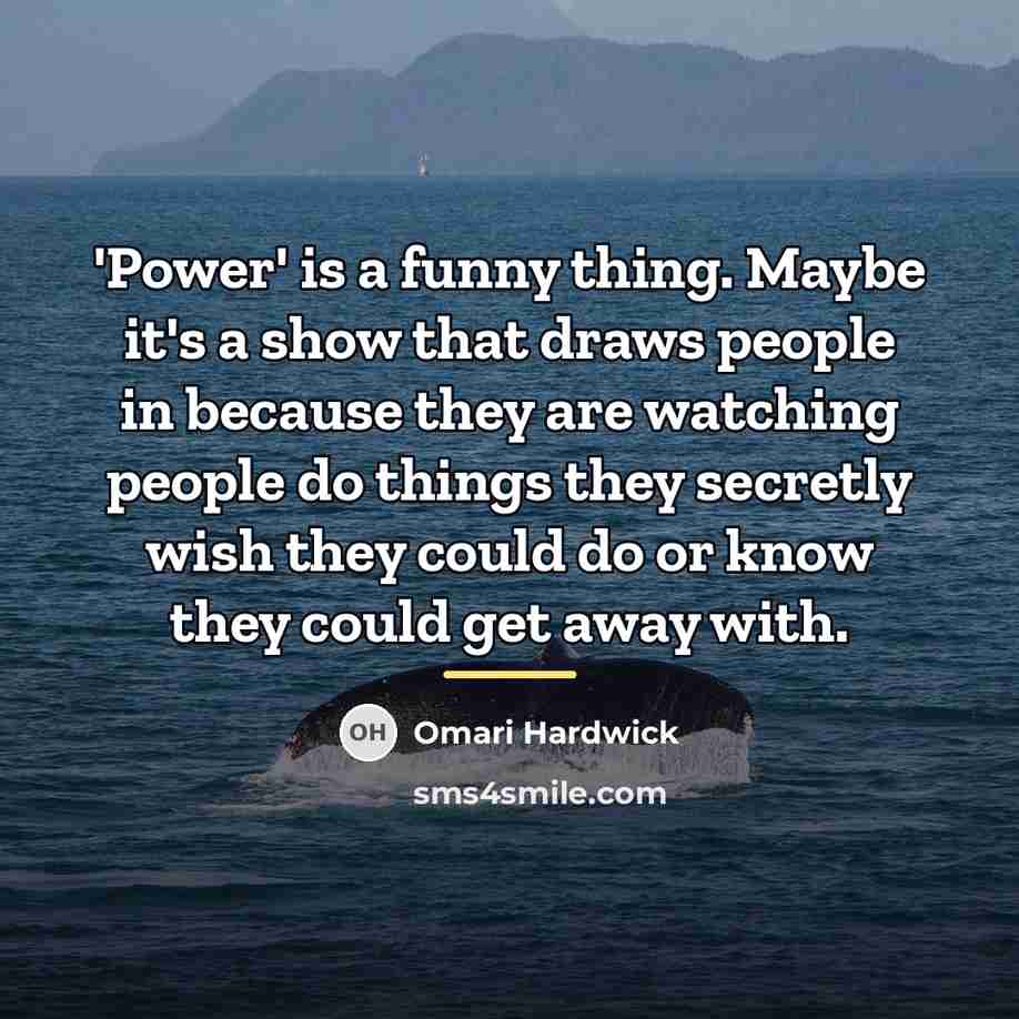 “'Power' is a funny thing. Maybe it's a show that…” quote by Omari Hardwick