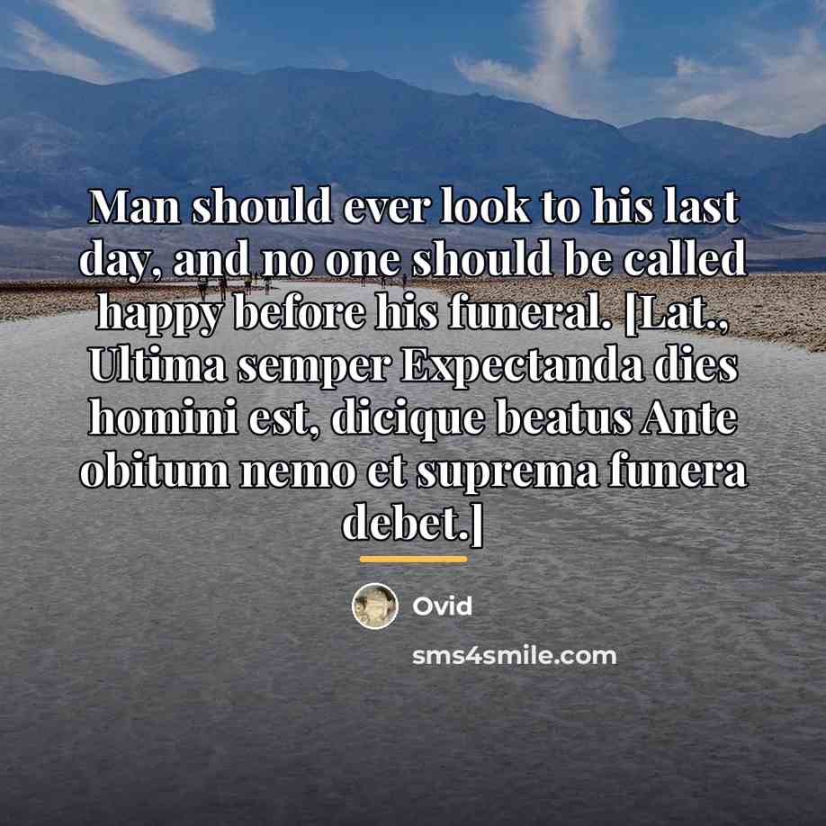 “Man should ever look to his last day, and no…” quote by Ovid