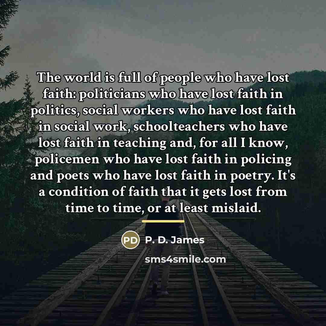 “The world is full of people who have lost faith:…” quote by P. D. James