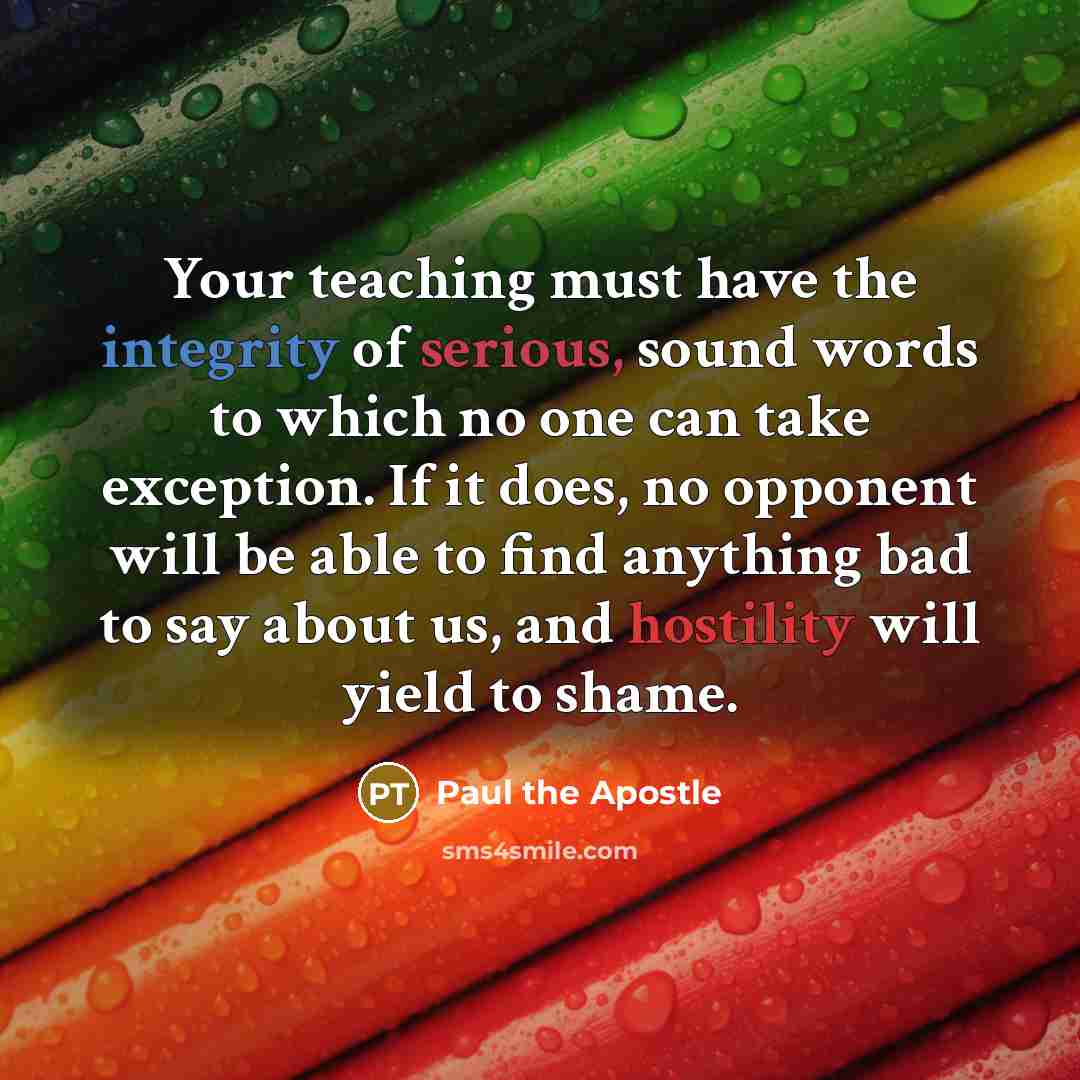 “Your teaching must have the integrity of serious, sound words…” quote by Paul the Apostle