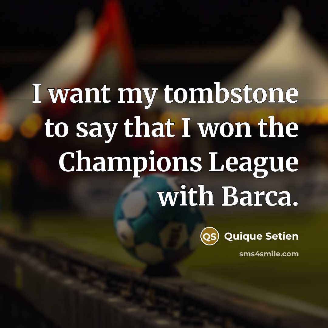 “I want my tombstone to say that I won the…” quote by Quique Setien