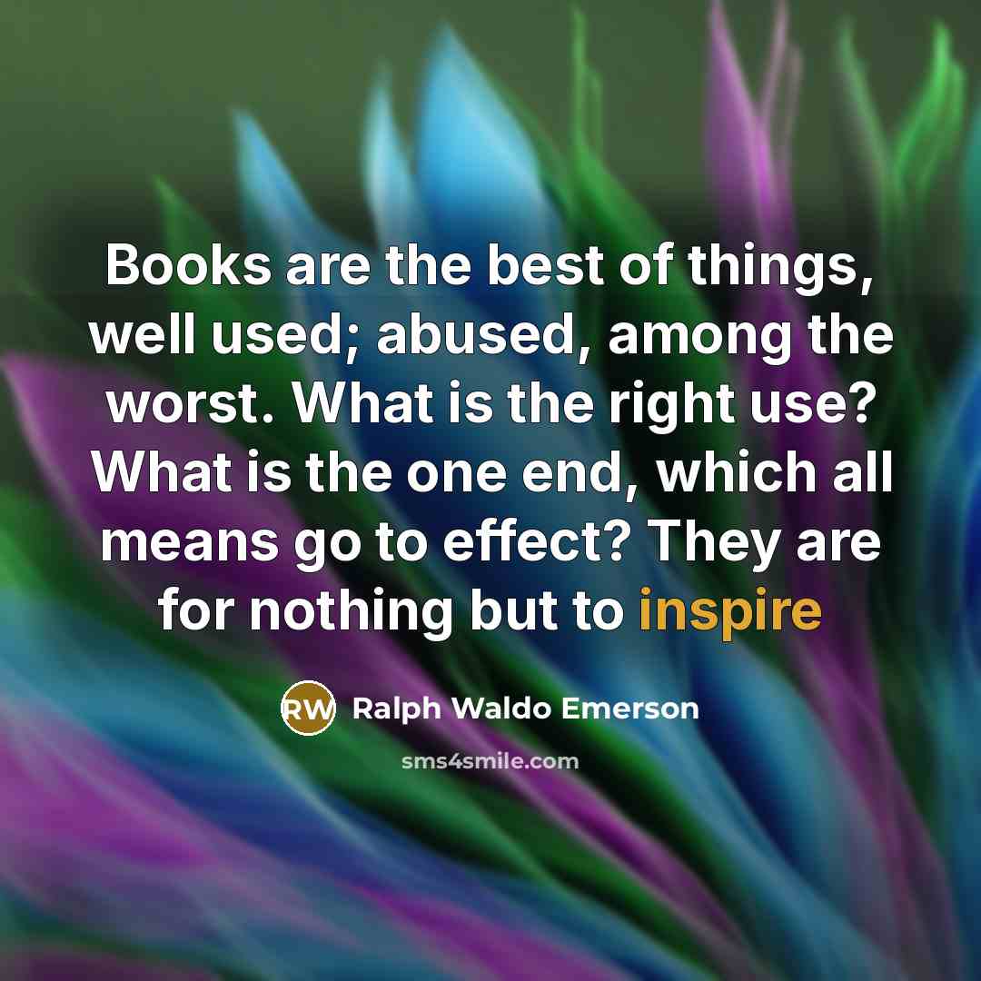 “Books are the best of things, well used; abused, among…” quote by Ralph Waldo Emerson