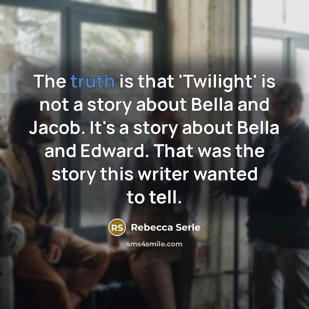 “The truth is that 'Twilight' is not a story about…” quote by Rebecca Serle