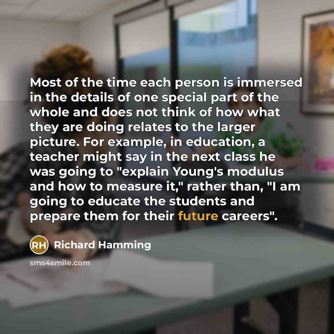 “Most of the time each person is immersed in the…” quote by Richard Hamming