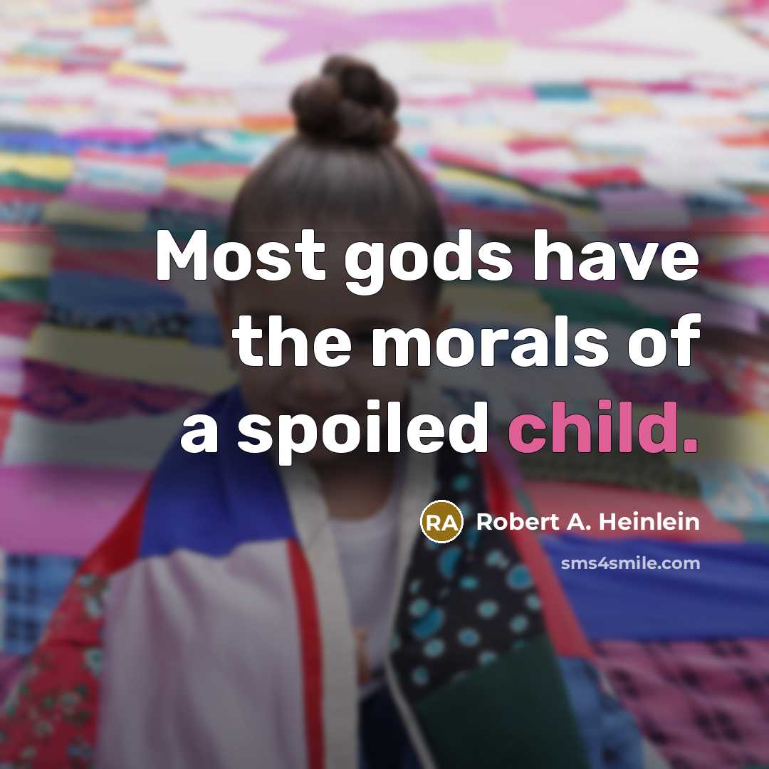 “Most gods have the morals of a spoiled child.…” quote by Robert A. Heinlein