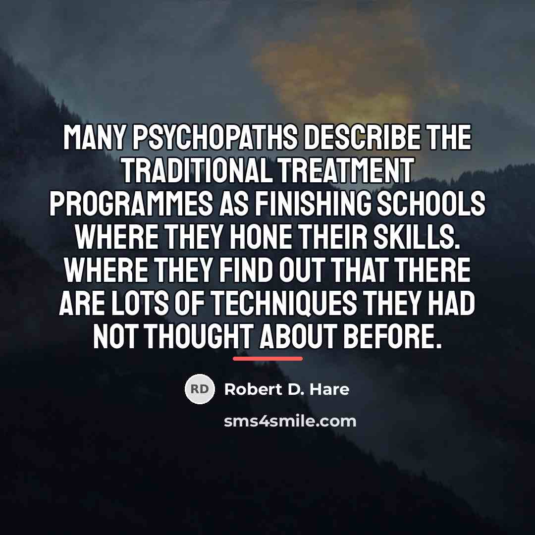 “Many psychopaths describe the traditional treatment programmes as finishing schools…” quote by Robert D. Hare