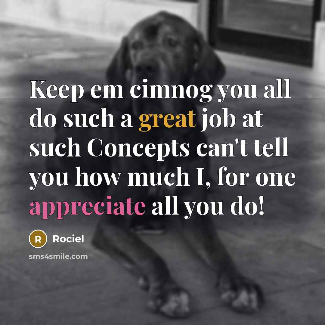 “Keep em cimnog you all do such a great job at such Concepts can't tell you how much I, for one appreciate all you do!” quote by Rociel