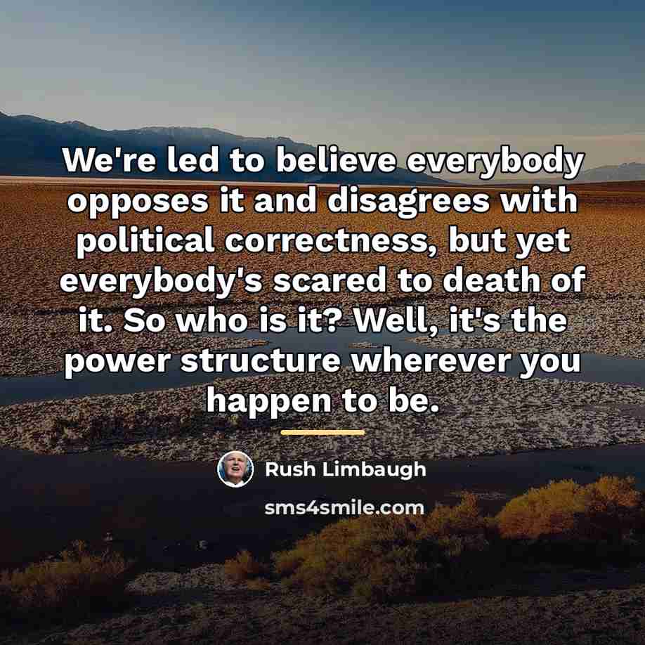 “We're led to believe everybody opposes it and disagrees with…” quote by Rush Limbaugh