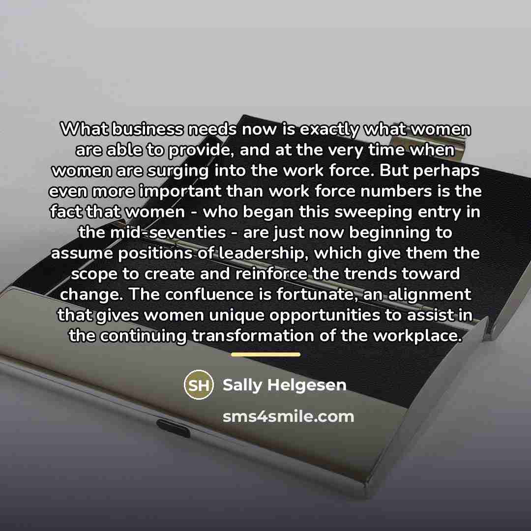 “What business needs now is exactly what women are able…” quote by Sally Helgesen