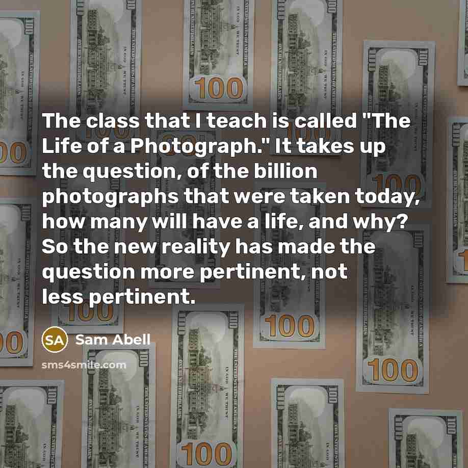 “The class that I teach is called "The Life of…” quote by Sam Abell