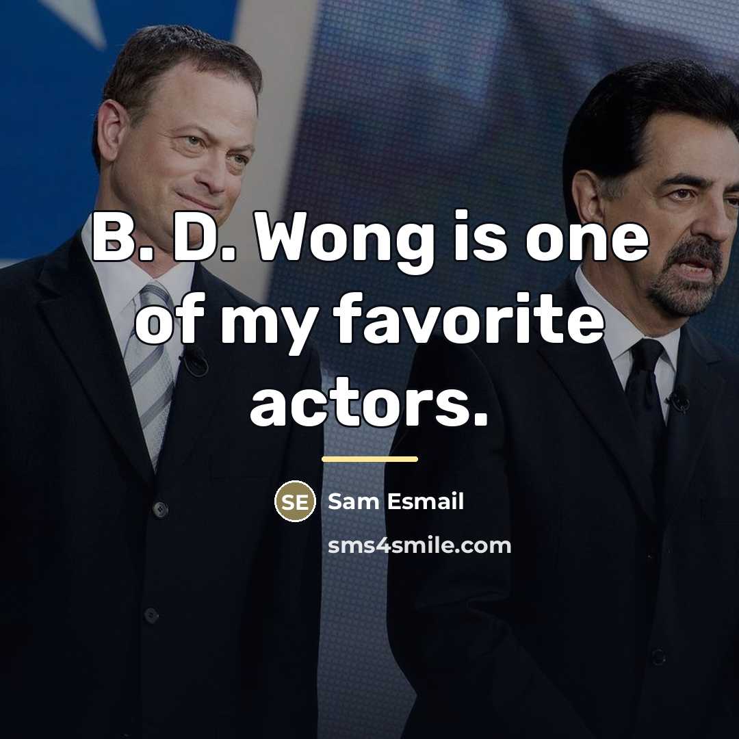 “B. D. Wong is one of my favorite actors.…” quote by Sam Esmail