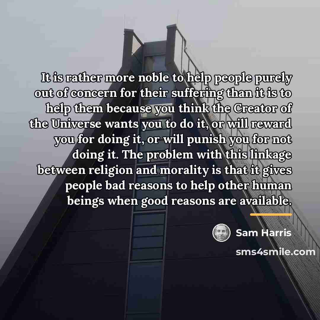 “It is rather more noble to help people purely out…” quote by Sam Harris