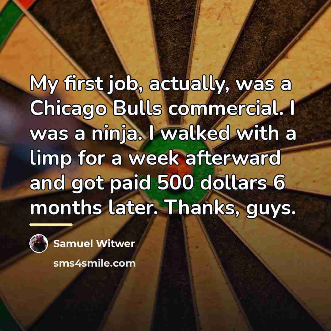 “My first job, actually, was a Chicago Bulls commercial. I…” quote by Samuel Witwer