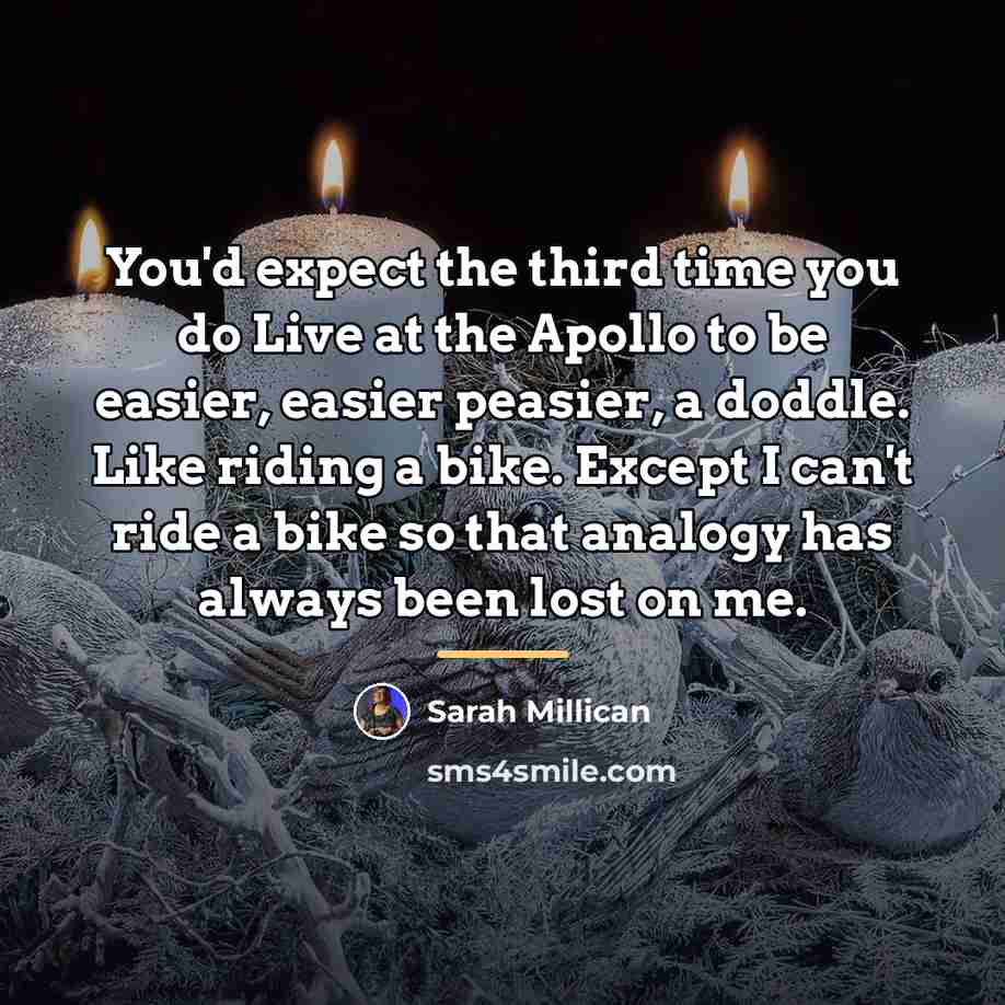 “You'd expect the third time you do Live at the…” quote by Sarah Millican