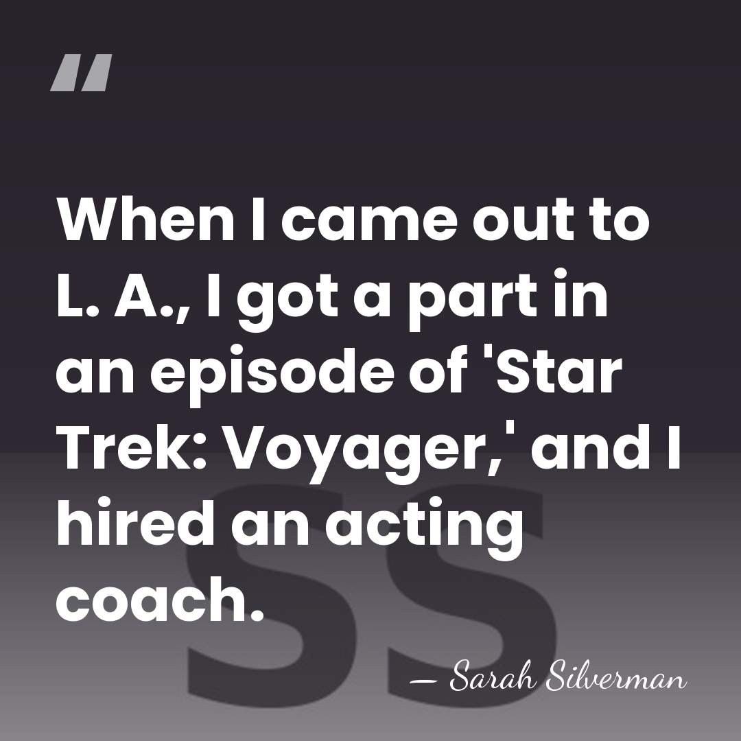 When I came out to L. A., I got a part in&hellip; - Sarah Silverman